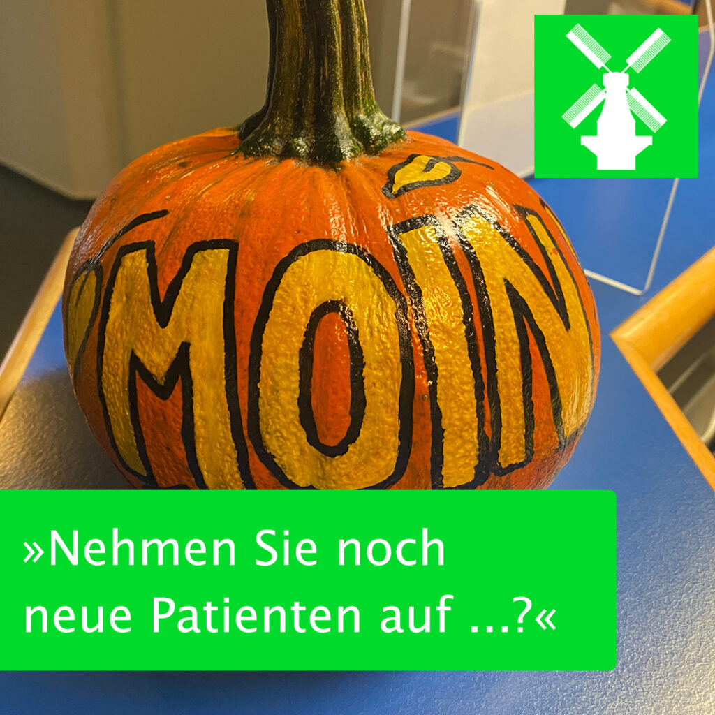 »Nehmen Sie noch neue Patienten auf…?«